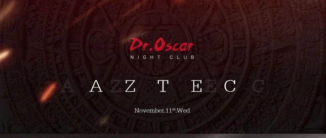 11/11  Dr.Oscar X Aztec 踏入阿兹特克的神秘之境 身临其境感受印第安部落文化
