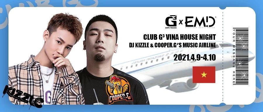 CLUB G3 VINA HOUSE | 2021.04.09-10 DJ COOPER.G &amp; KIZZLE越南鼓之夜强势登陆