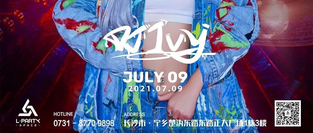 长沙·宁乡?•????? ?????丨（今晚）9号特邀嘉宾《DJ ivy》与您不见不散！