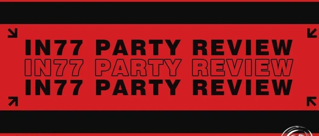 IN77 PARTY REVIEW丨自由释放 试音体验 探索感官奇迹