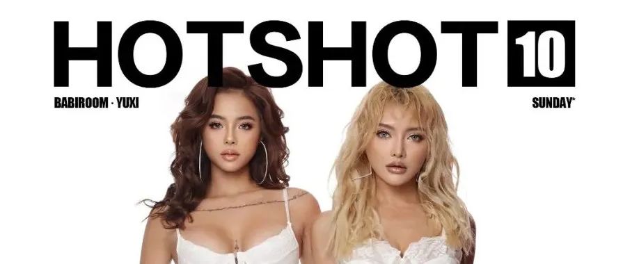 07.10 | 甜酷辣妹组合【HOTSHOT】强势入驻 撩动黑夜 注入快乐基因