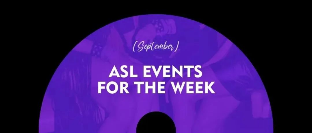 ASL EVENTS FOR THE WEEK