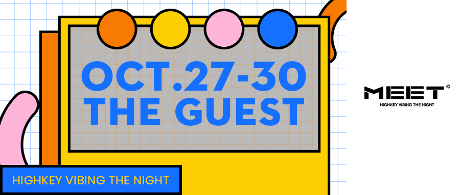 MEET | Oct.27th-30th 满分天花板GUEST阵容，给你韩剧般甜甜的恋爱
