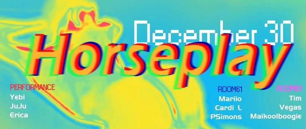 12.30.周六｜Horseplay “2023年的最后一场嬉闹游乐”