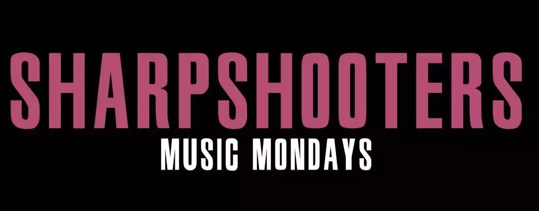 Sharpshooters Music Monday 每周单曲推荐-上海NINJA酒吧